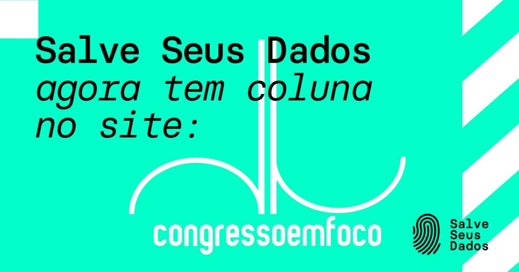 Coluna Congresso em Foco campanha Salve Seus Dados